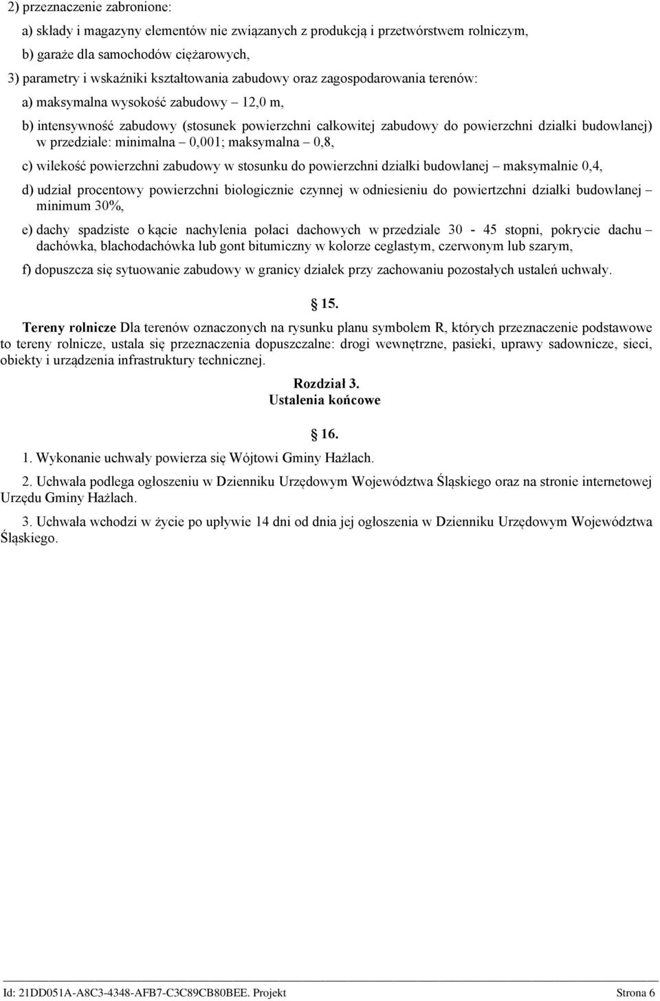 0,001; maksymalna 0,8, c) wilekość powierzchni zabudowy w stosunku do powierzchni działki budowlanej maksymalnie 0,4, d) udział procentowy powierzchni biologicznie czynnej w odniesieniu do