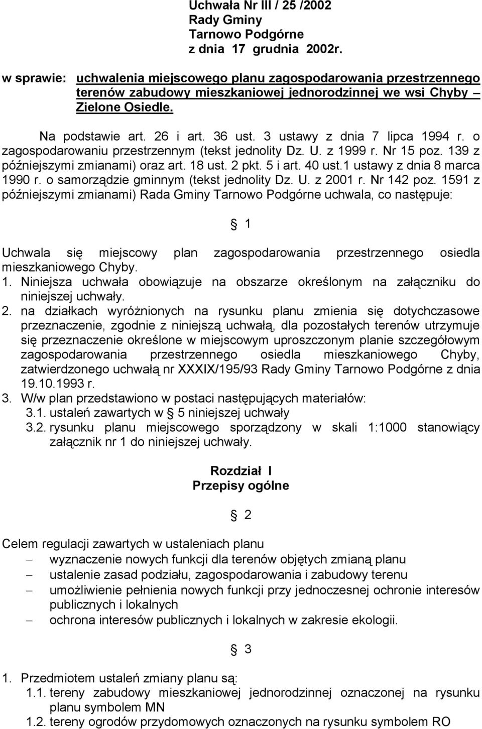 3 ustawy z dnia 7 lipca 1994 r. o zagospodarowaniu przestrzennym (tekst jednolity Dz. U. z 1999 r. Nr 15 poz. 139 z późniejszymi zmianami) oraz art. 18 ust. 2 pkt. 5 i art. 40 ust.