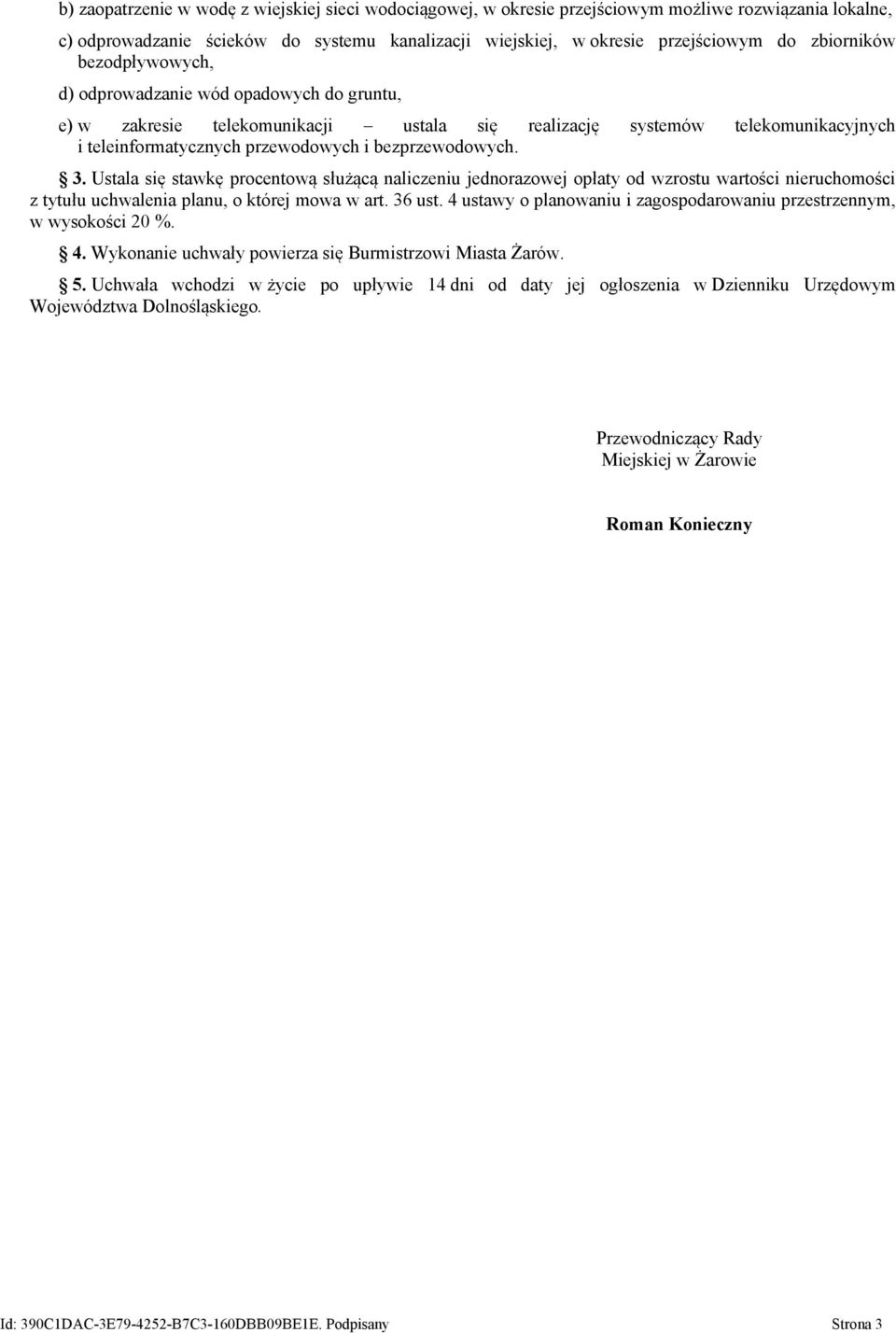 Ustala się stawkę pocentową służącą naliczeniu jednoazowej opłaty od wzostu watości nieuchomości z tytułu uchwalenia planu, o któej mowa w at. 36 ust.