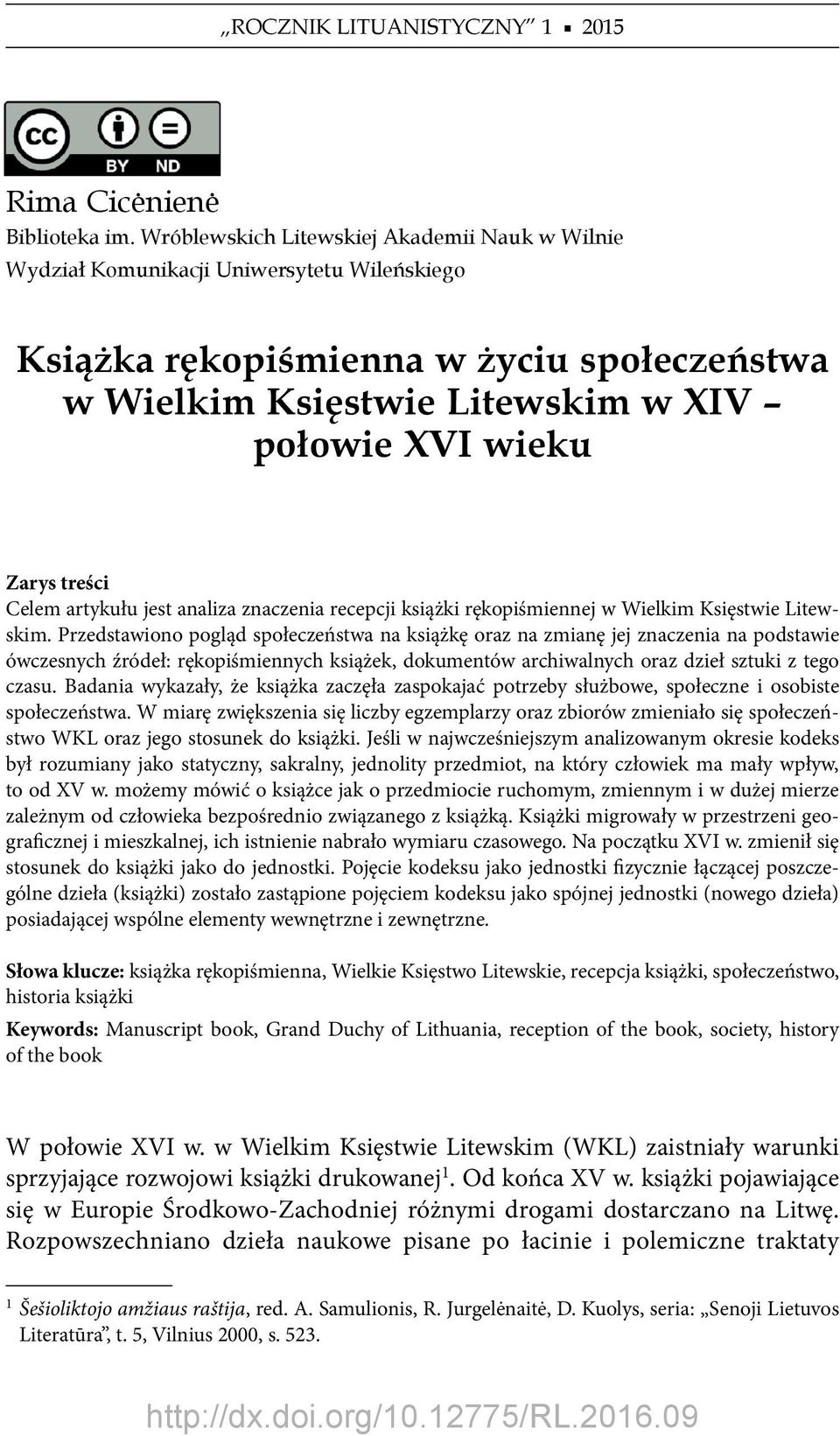 treści Celem artykułu jest analiza znaczenia recepcji książki rękopiśmiennej w Wielkim Księstwie Litewskim.