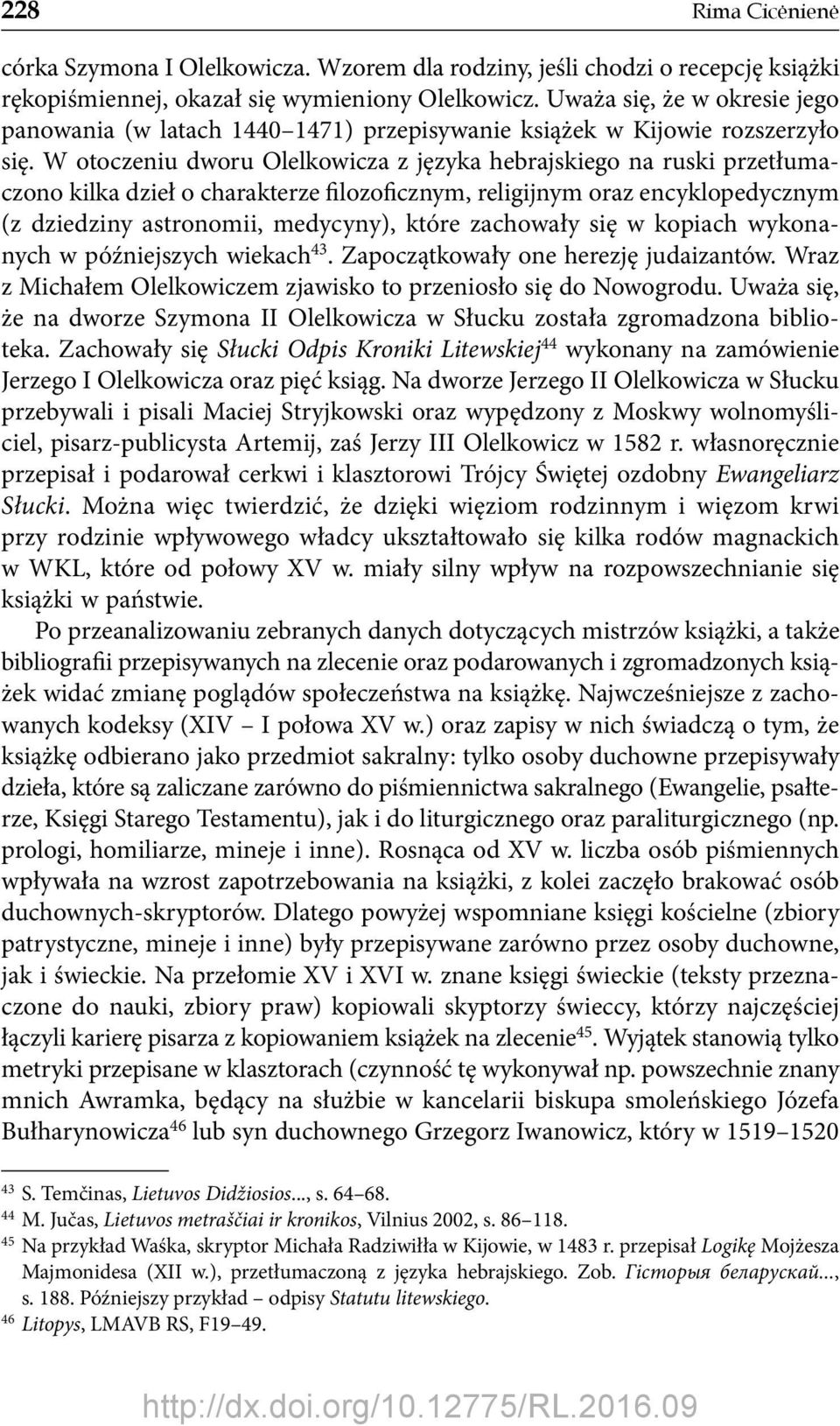 W otoczeniu dworu Olelkowicza z języka hebrajskiego na ruski przetłumaczono kilka dzieł o charakterze filozoficznym, religijnym oraz encyklopedycznym (z dziedziny astronomii, medycyny), które
