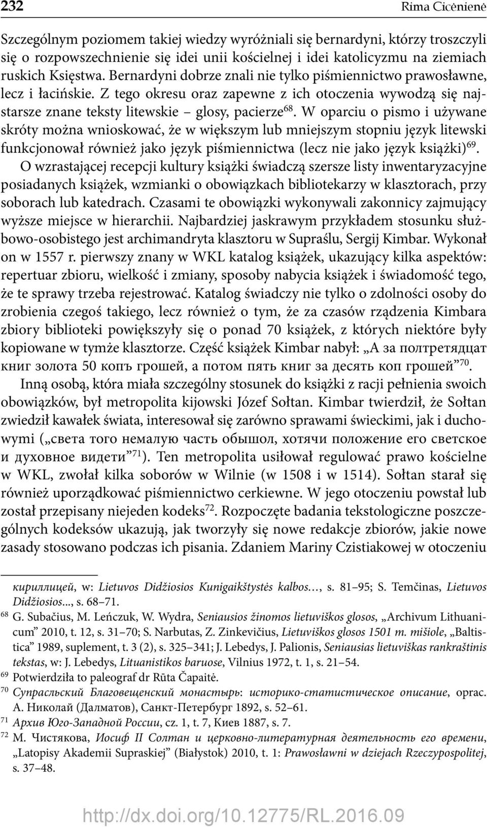 W oparciu o pismo i używane skróty można wnioskować, że w większym lub mniejszym stopniu język litewski funkcjonował również jako język piśmiennictwa (lecz nie jako język książki) 69.