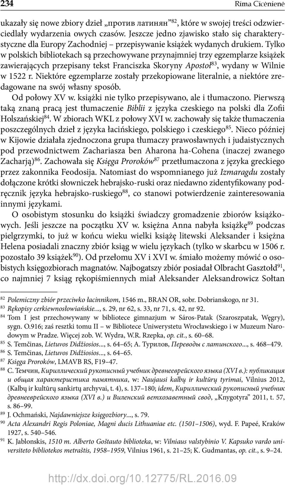 Tylko w polskich bibliotekach są przechowywane przynajmniej trzy egzemplarze książek zawierających przepisany tekst Franciszka Skoryny Apostoł 83, wydany w Wilnie w 1522 r.