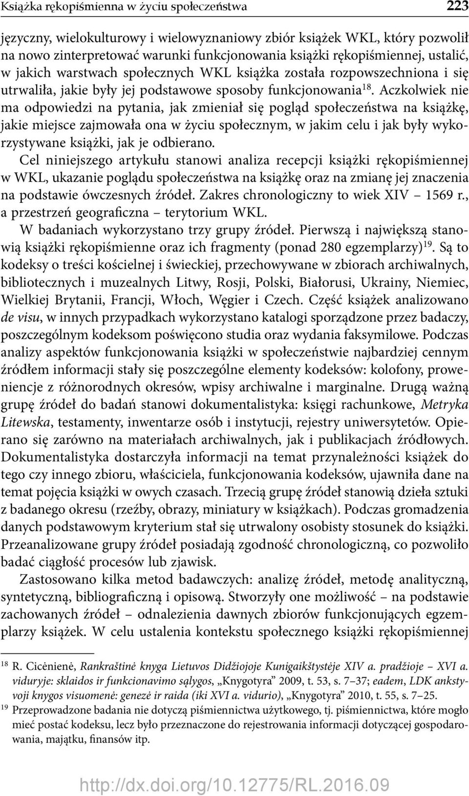 Aczkolwiek nie ma odpowiedzi na pytania, jak zmieniał się pogląd społeczeństwa na książkę, jakie miejsce zajmowała ona w życiu społecznym, w jakim celu i jak były wykorzystywane książki, jak je