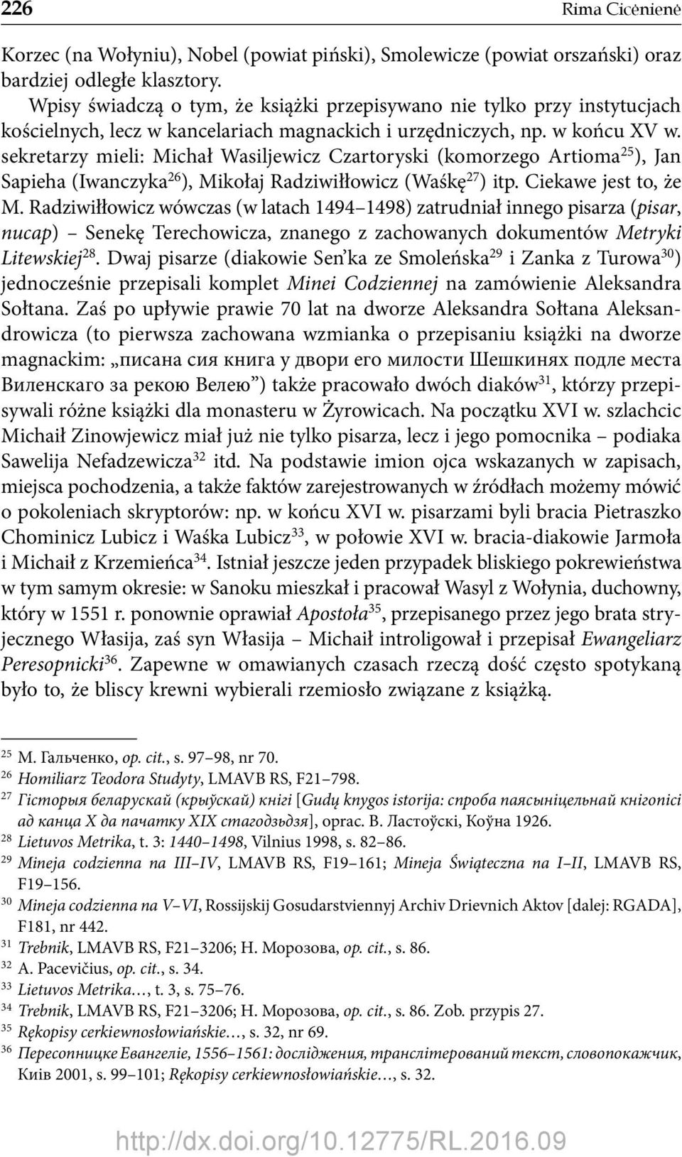 sekretarzy mieli: Michał Wasiljewicz Czartoryski (komorzego Artioma 25 ), Jan Sapieha (Iwanczyka 26 ), Mikołaj Radziwiłłowicz (Waśkę 27 ) itp. Ciekawe jest to, że M.