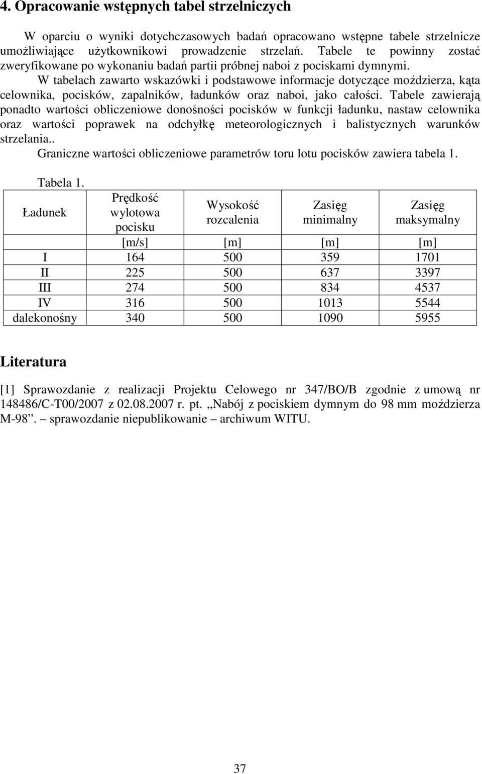 W tabelach zawarto wskazówki i podstawowe informacje dotyczące moździerza, kąta celownika, pocisków, zapalników, ładunków oraz naboi, jako całości.