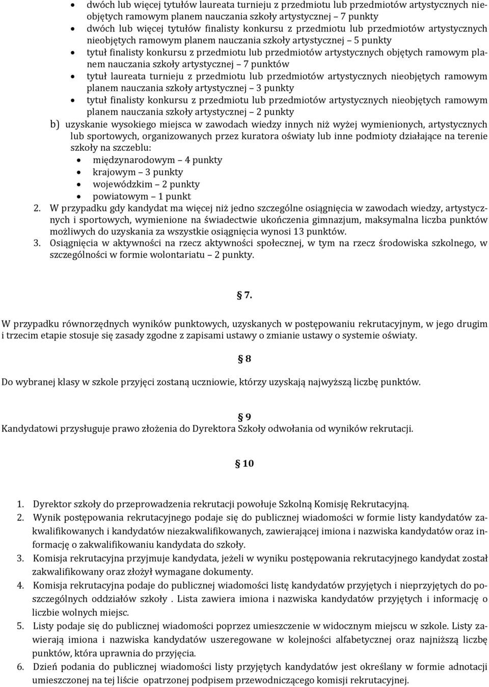 nauczania szkoły artystycznej 7 punktów tytuł laureata turnieju z przedmiotu lub przedmiotów artystycznych nieobjętych ramowym planem nauczania szkoły artystycznej 3 punkty tytuł finalisty konkursu z