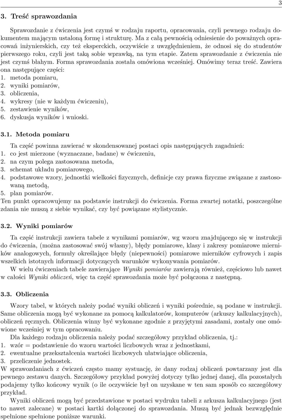 tym etapie. Zatem sprawozdanie z ćwiczenia nie jest czymś błahym. Forma sprawozdania została omówiona wcześniej. Omówimy teraz treść. Zawiera ona następujące części: 1. metoda pomiaru, 2.