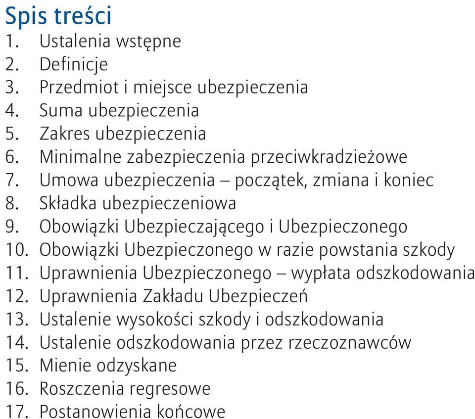 Obowiązki Ubezpieczającego i Ubezpieczonego 10. Obowiązki Ubezpieczonego w razie powstania szkody 11.