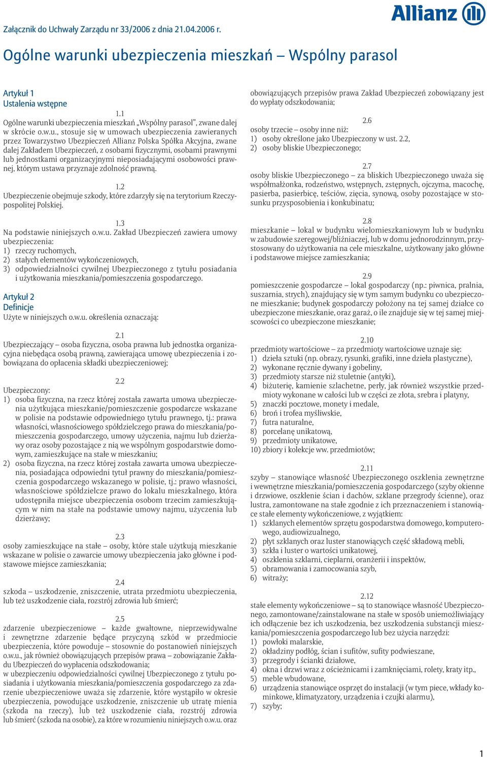 ki ubezpieczenia mieszkań Wspólny parasol, zwane dalej w skrócie o.w.u., stosuje się w umowach ubezpieczenia zawieranych przez Towarzystwo Ubezpieczeń Allianz Polska Spółka Akcyjna, zwane dalej