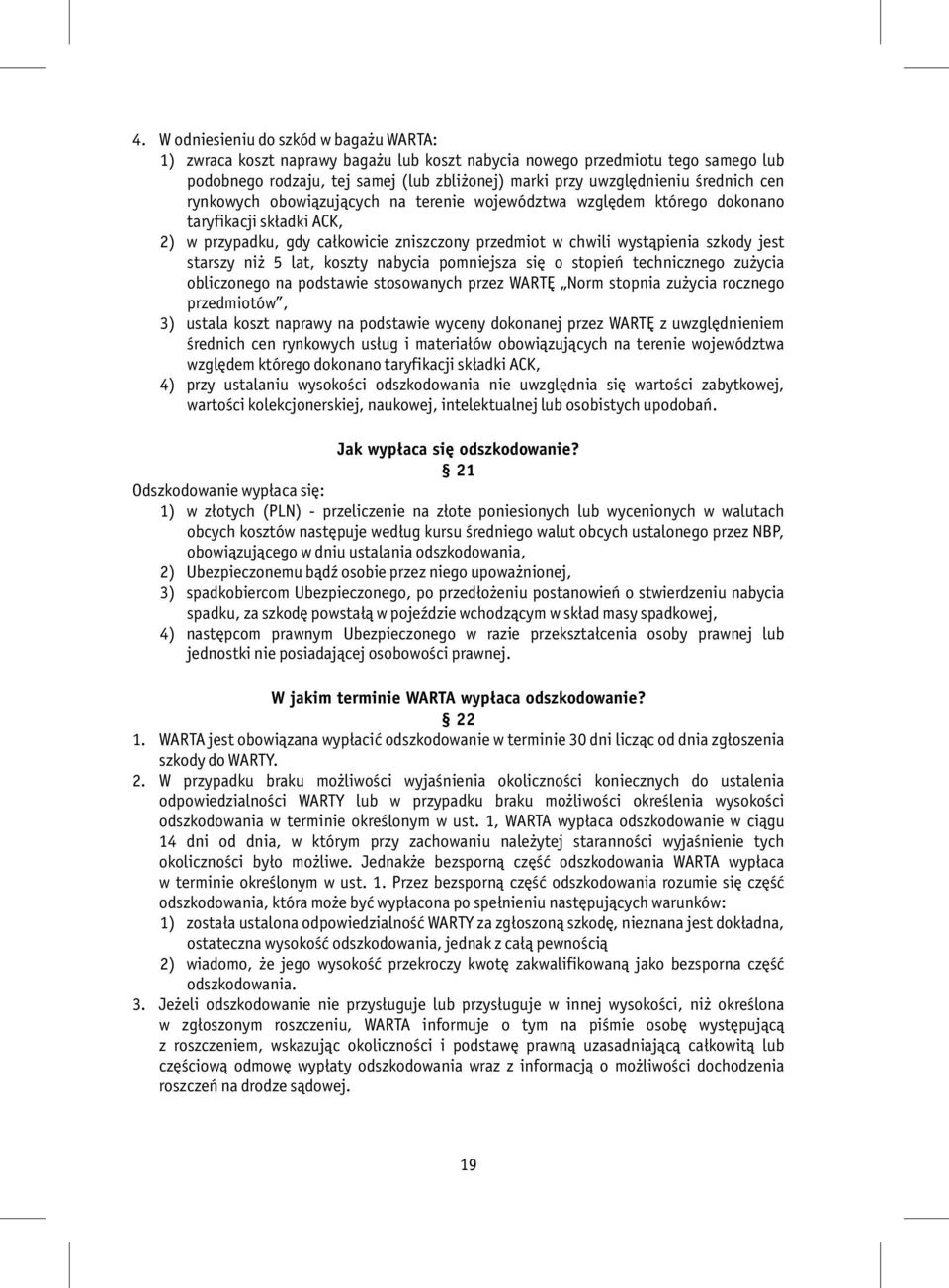 starszy niż 5 lat, koszty nabycia pomniejsza się o stopień technicznego zużycia obliczonego na podstawie stosowanych przez WARTĘ Norm stopnia zużycia rocznego przedmiotów, 3) ustala koszt naprawy na