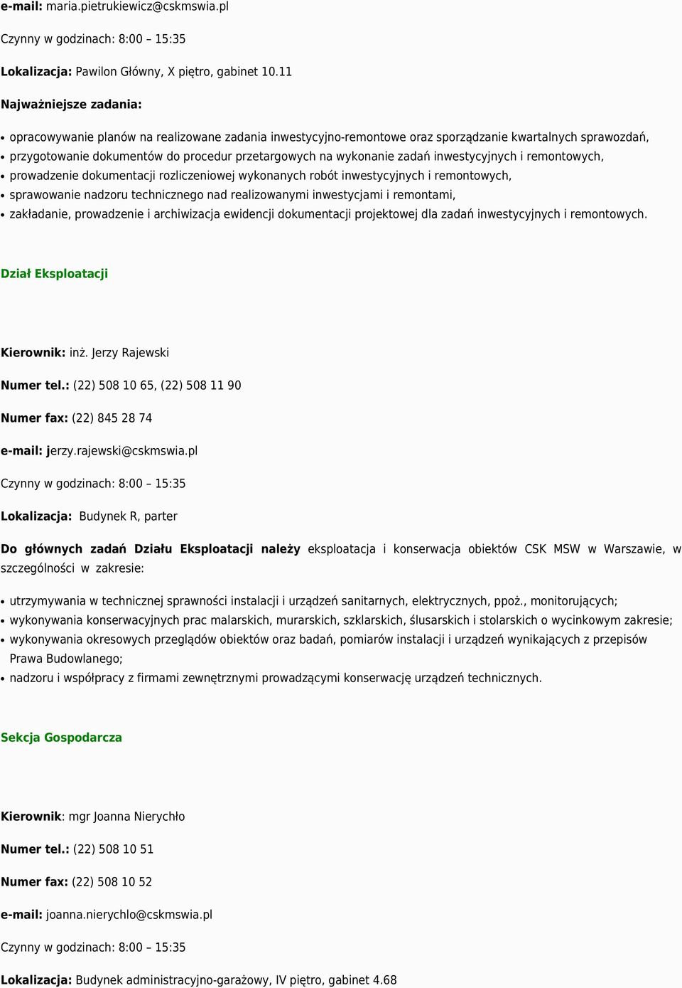 remontowych, prowadzenie dokumentacji rozliczeniowej wykonanych robót inwestycyjnych i remontowych, sprawowanie nadzoru technicznego nad realizowanymi inwestycjami i remontami, zakładanie,