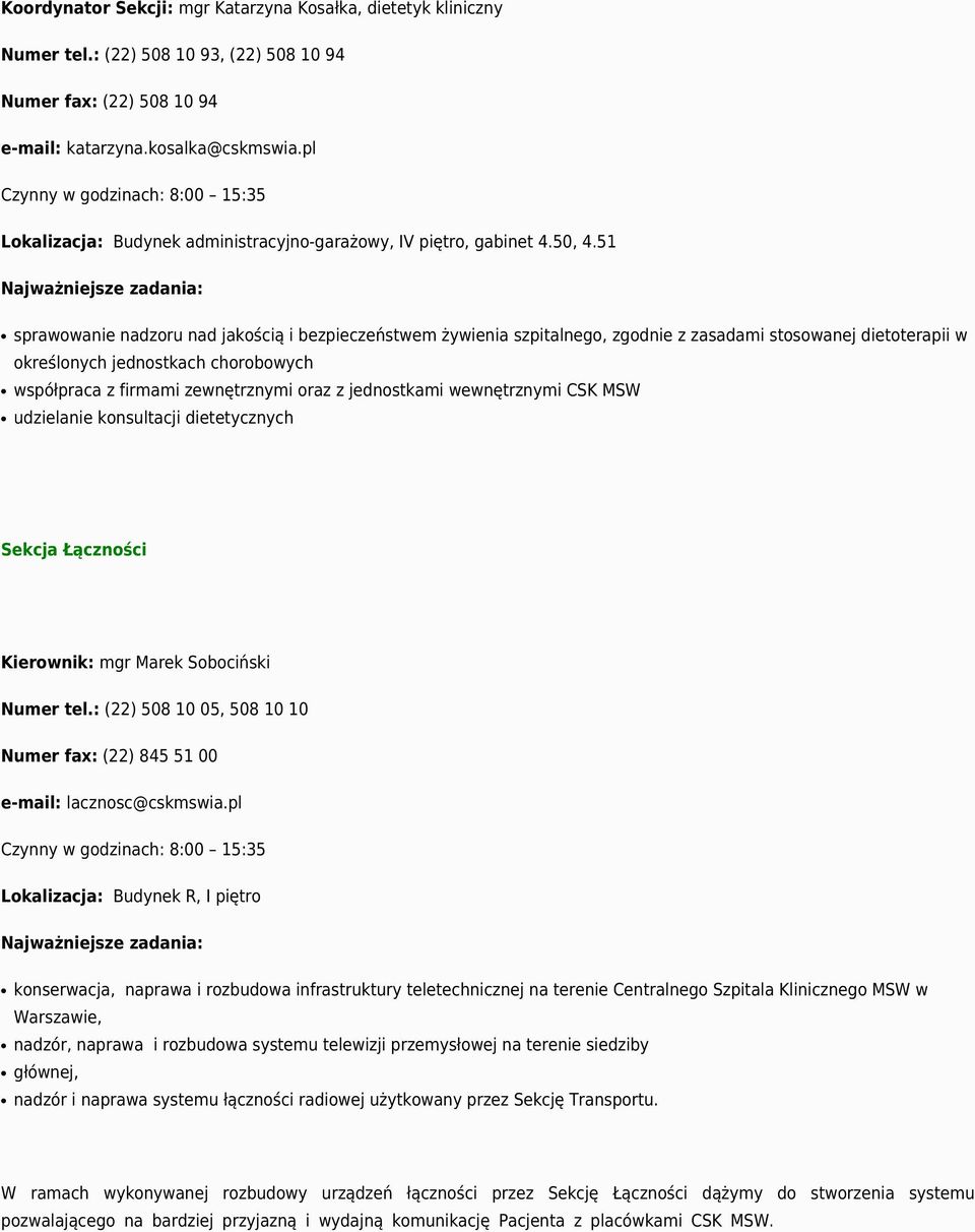 51 sprawowanie nadzoru nad jakością i bezpieczeństwem żywienia szpitalnego, zgodnie z zasadami stosowanej dietoterapii w określonych jednostkach chorobowych współpraca z firmami zewnętrznymi oraz z