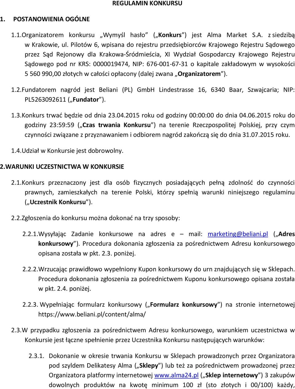 676-001-67-31 o kapitale zakładowym w wysokości 5 560 990,00 złotych w całości opłacony (dalej zwana Organizatorem ). 1.2.