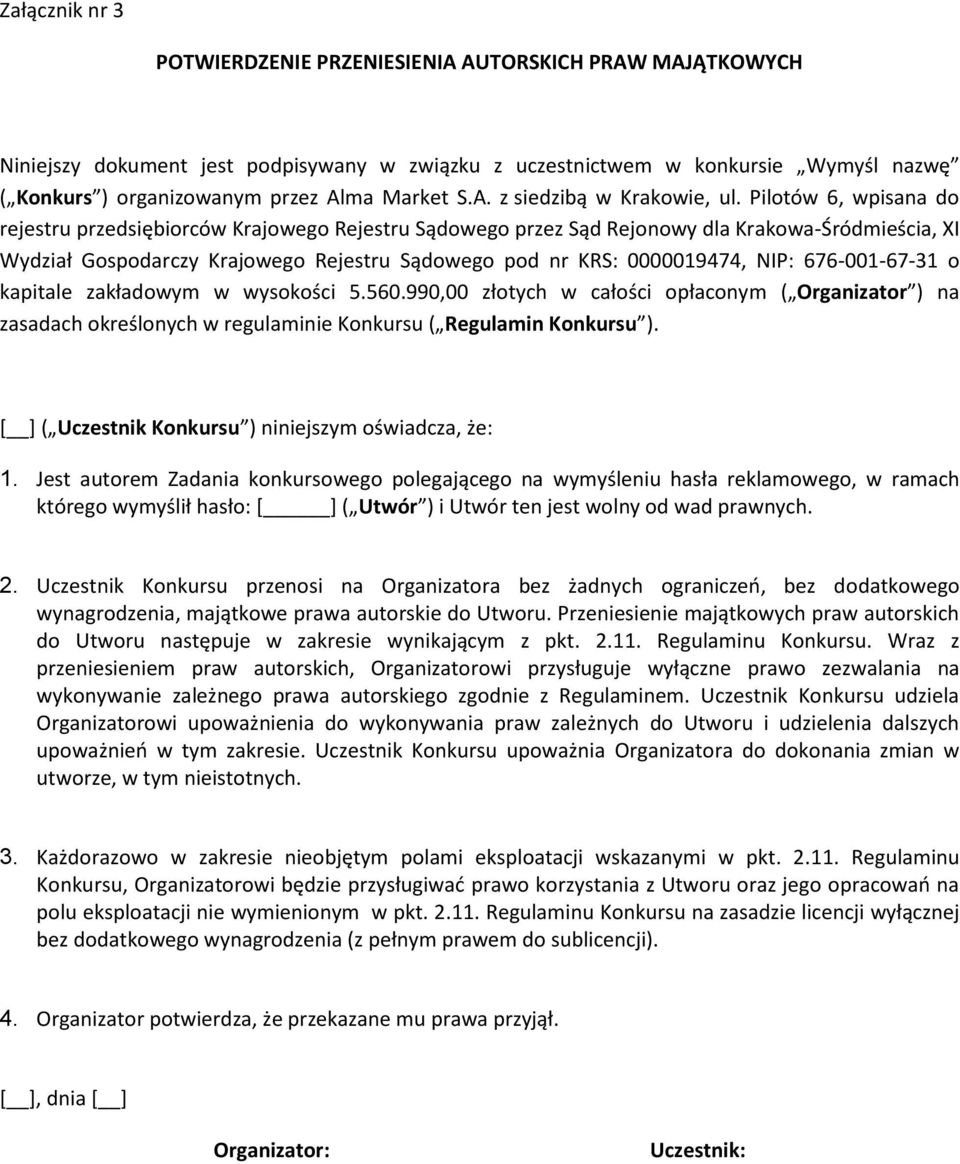 Pilotów 6, wpisana do rejestru przedsiębiorców Krajowego Rejestru Sądowego przez Sąd Rejonowy dla Krakowa-Śródmieścia, XI Wydział Gospodarczy Krajowego Rejestru Sądowego pod nr KRS: 0000019474, NIP: