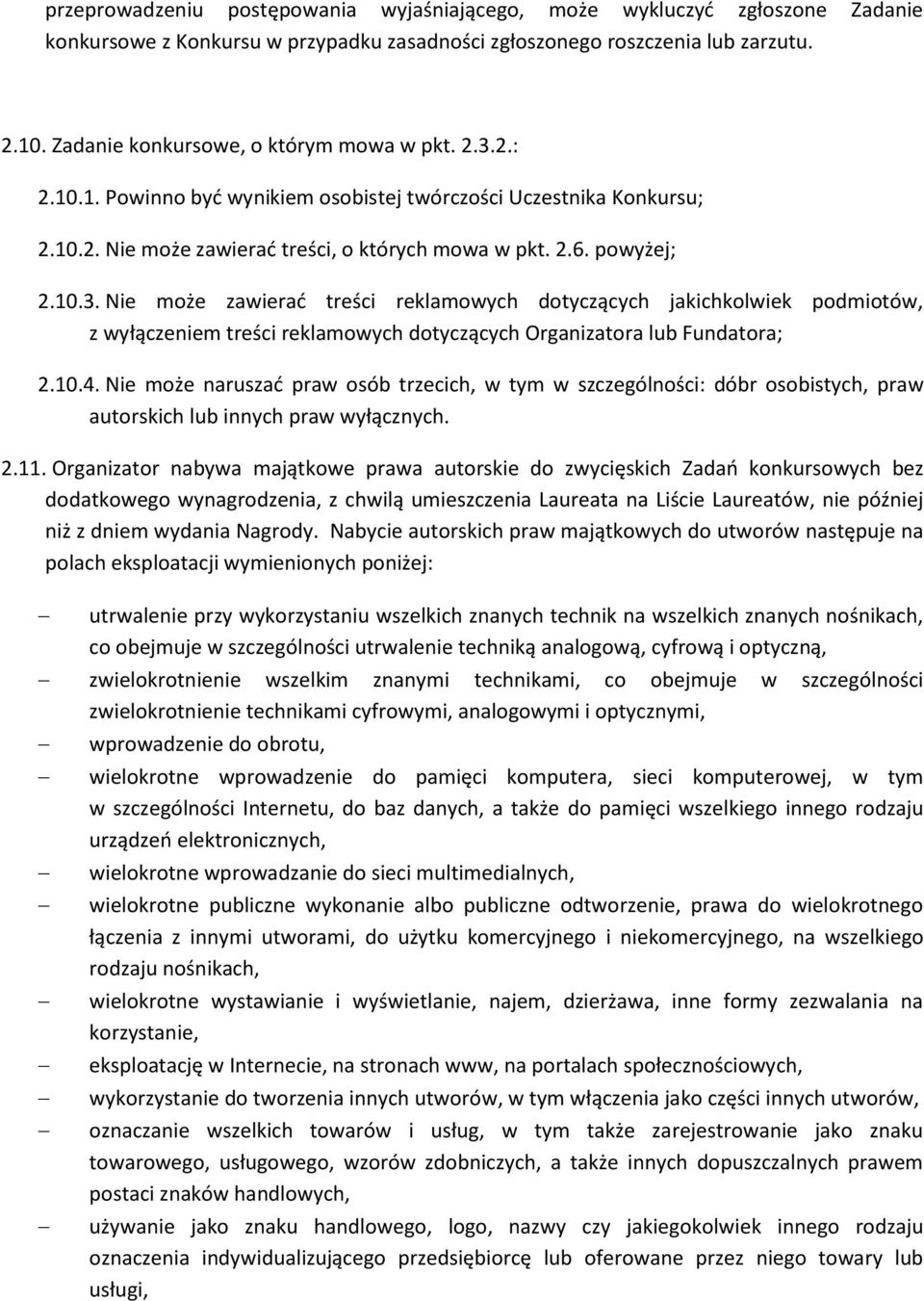 10.4. Nie może naruszać praw osób trzecich, w tym w szczególności: dóbr osobistych, praw autorskich lub innych praw wyłącznych. 2.11.