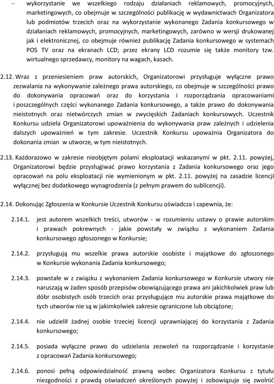 konkursowego w systemach POS TV oraz na ekranach LCD; przez ekrany LCD rozumie się także monitory tzw. wirtualnego sprzedawcy, monitory na wagach, kasach. 2.12.