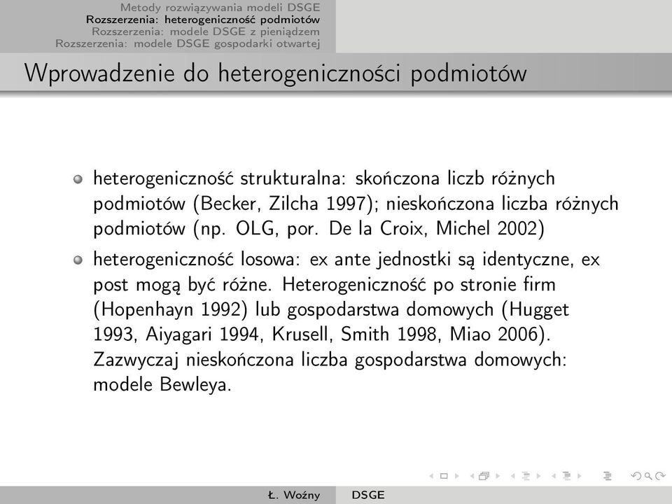 De la Croix, Michel 2002) heterogeniczność losowa: ex ante jednostki są identyczne, ex post mogą być różne.