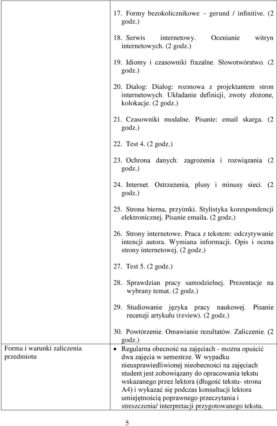 Ochrona danych: zagrożenia i rozwiązania (2 24. Internet. Ostrzeżenia, plusy i minusy sieci. (2 25. Strona bierna, przyimki. Stylistyka korespondencji elektronicznej. Pisanie emaila. (2 26.