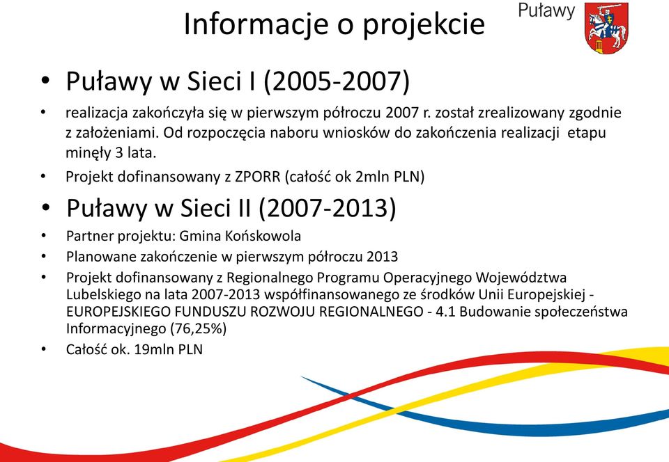Projekt dofinansowany z ZPORR (całość ok 2mln PLN) Puławy w Sieci II (2007-2013) Partner projektu: Gmina Końskowola Planowane zakończenie w pierwszym półroczu 2013