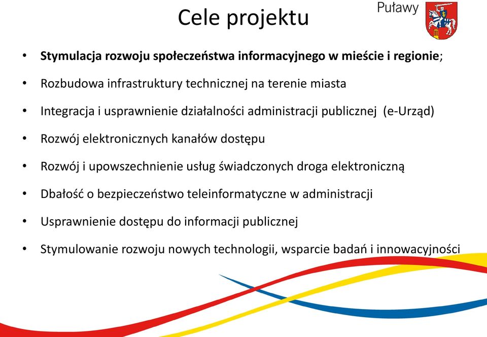 dostępu Rozwój i upowszechnienie usług świadczonych droga elektroniczną Dbałość o bezpieczeństwo teleinformatyczne w