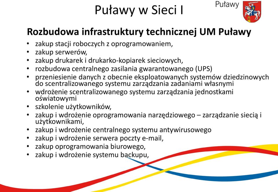 zadaniami własnymi wdrożenie scentralizowanego systemu zarządzania jednostkami oświatowymi szkolenie użytkowników, zakup i wdrożenie oprogramowania narzędziowego