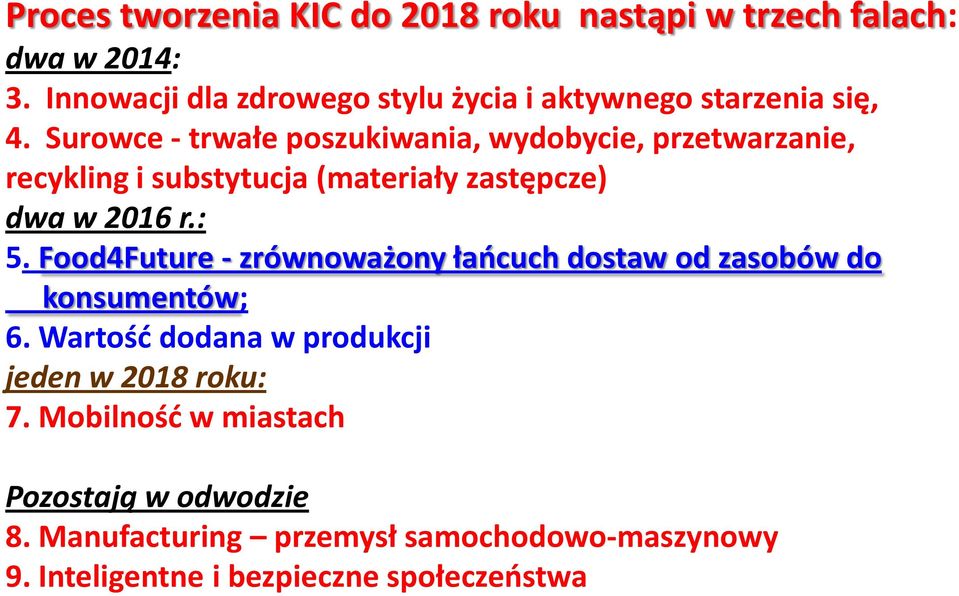 Surowce - trwałe poszukiwania, wydobycie, przetwarzanie, recykling i substytucja (materiały zastępcze) dwa w 2016 r.: 5.