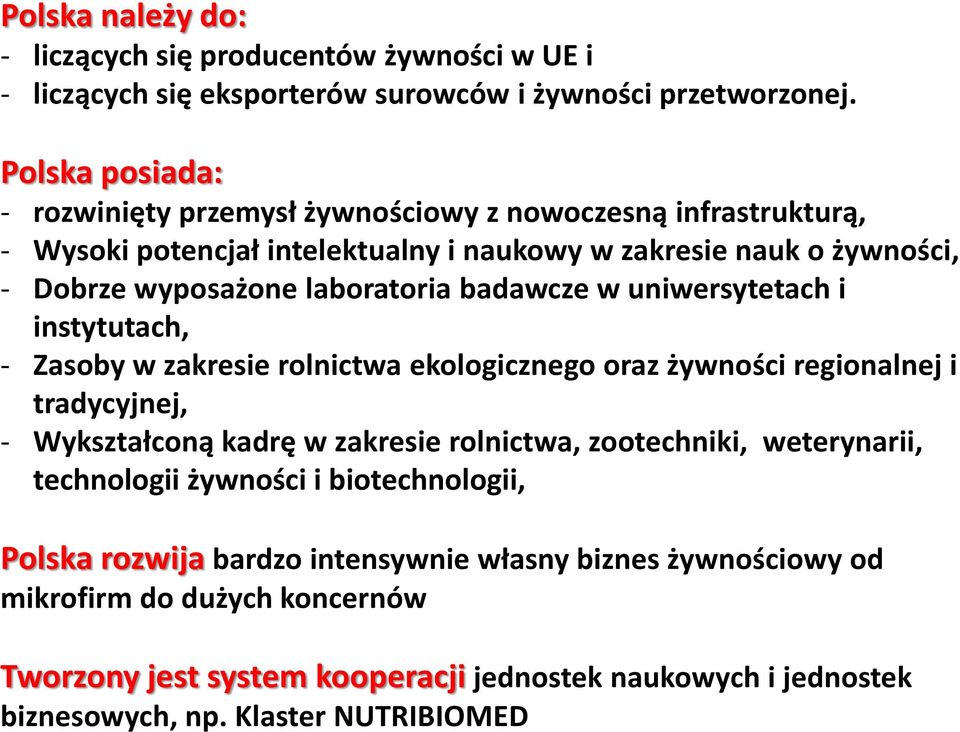 badawcze w uniwersytetach i instytutach, - Zasoby w zakresie rolnictwa ekologicznego oraz żywności regionalnej i tradycyjnej, - Wykształconą kadrę w zakresie rolnictwa, zootechniki,