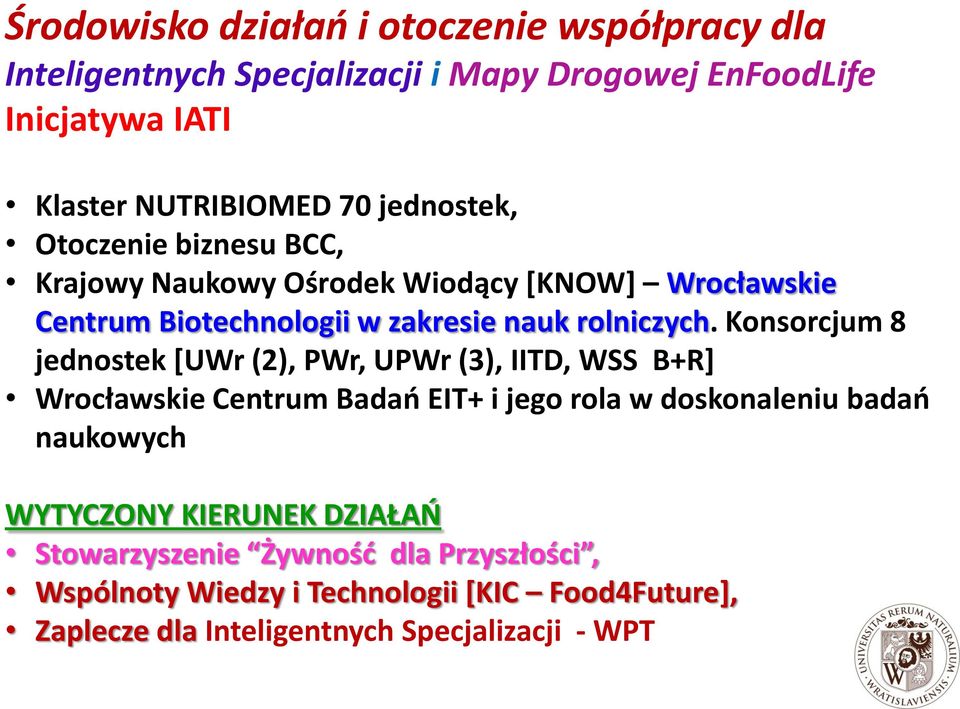 Konsorcjum 8 jednostek [UWr (2), PWr, UPWr (3), IITD, WSS B+R] Wrocławskie Centrum Badań EIT+ i jego rola w doskonaleniu badań naukowych