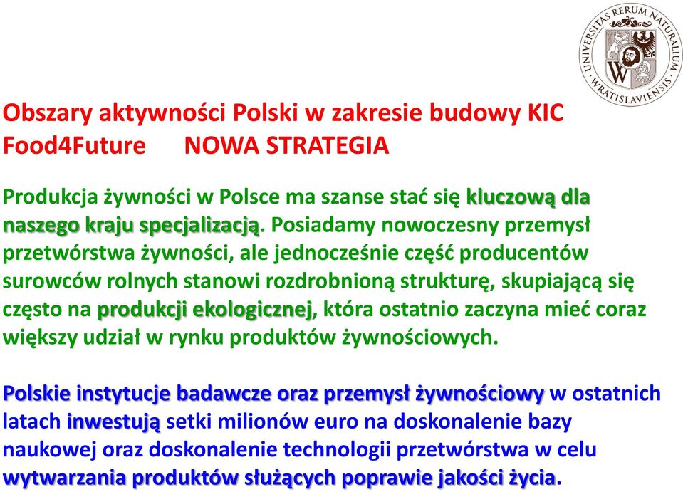 produkcji ekologicznej, która ostatnio zaczyna mieć coraz większy udział w rynku produktów żywnościowych.