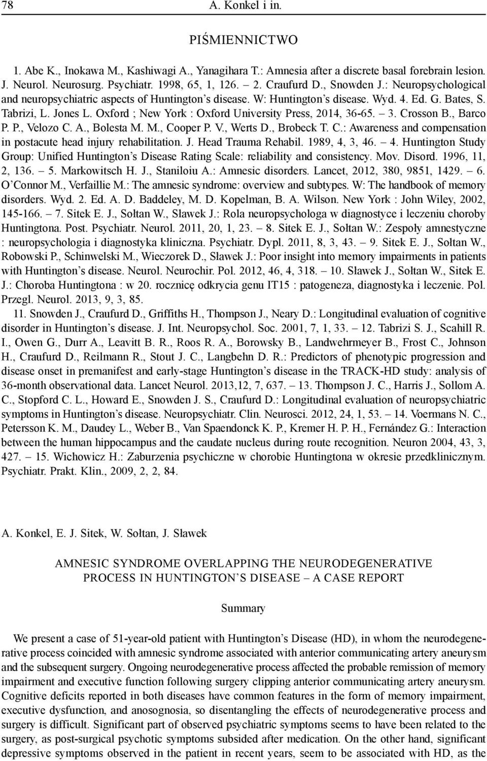 Oxford ; New York : Oxford University Press, 2014, 36-65. 3. Crosson B., Barco P. P., Velozo C. A., Bolesta M. M., Cooper P. V., Werts D., Brobeck T. C.: Awareness and compensation in postacute head injury rehabilitation.