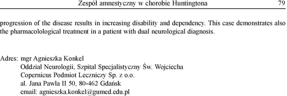 This case demonstrates also the pharmacolological treatment in a patient with dual neurological diagnosis.