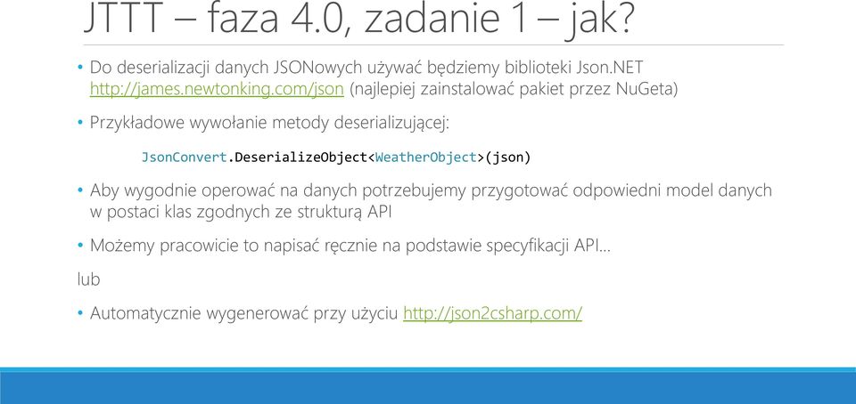 DeserializeObject<WeatherObject>(json) Aby wygodnie operować na danych potrzebujemy przygotować odpowiedni model danych w postaci