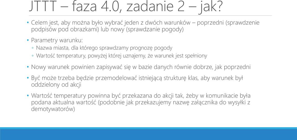 miasta, dla którego sprawdzamy prognozę pogody Wartość temperatury, powyżej której uznajemy, że warunek jest spełniony Nowy warunek powinien zapisywać się w bazie