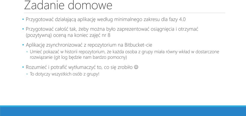 Aplikację zsynchronizować z repozytorium na Bitbucket-cie Umieć pokazać w historii repozytorium, że każda osoba z grupy