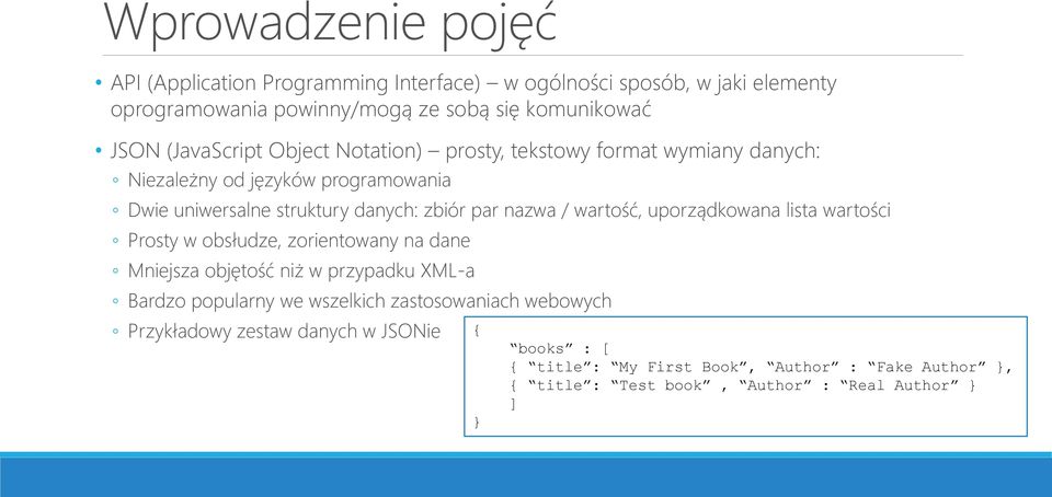 / wartość, uporządkowana lista wartości Prosty w obsłudze, zorientowany na dane Mniejsza objętość niż w przypadku XML-a Bardzo popularny we wszelkich