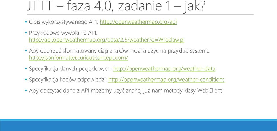 q=wroclaw,pl Aby obejrzeć sformatowany ciąg znaków można użyć na przykład systemu http://jsonformatter.curiousconcept.