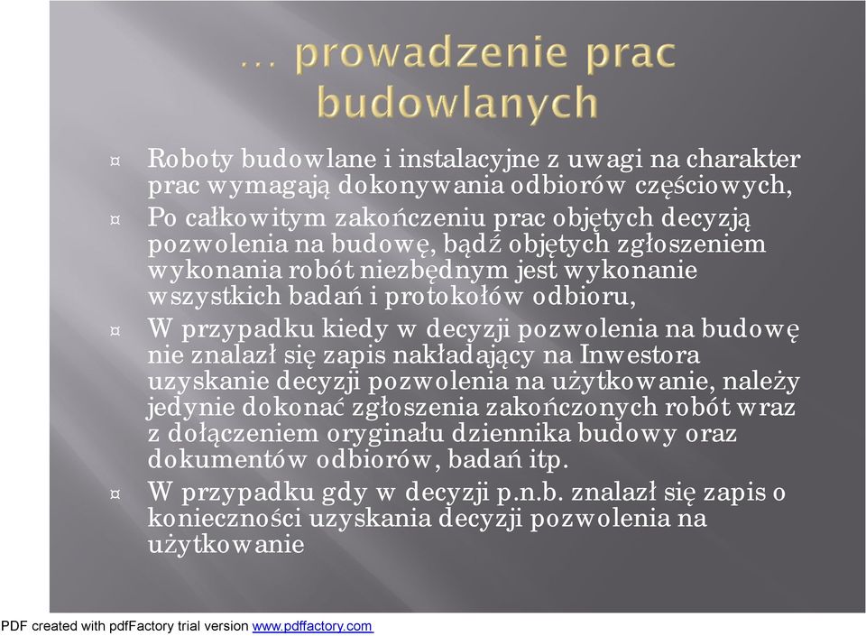 nie znalazł się zapis nakładający na Inwestora uzyskanie decyzji pozwolenia na użytkowanie, należy jedynie dokonać zgłoszenia zakończonych robót wraz z dołączeniem