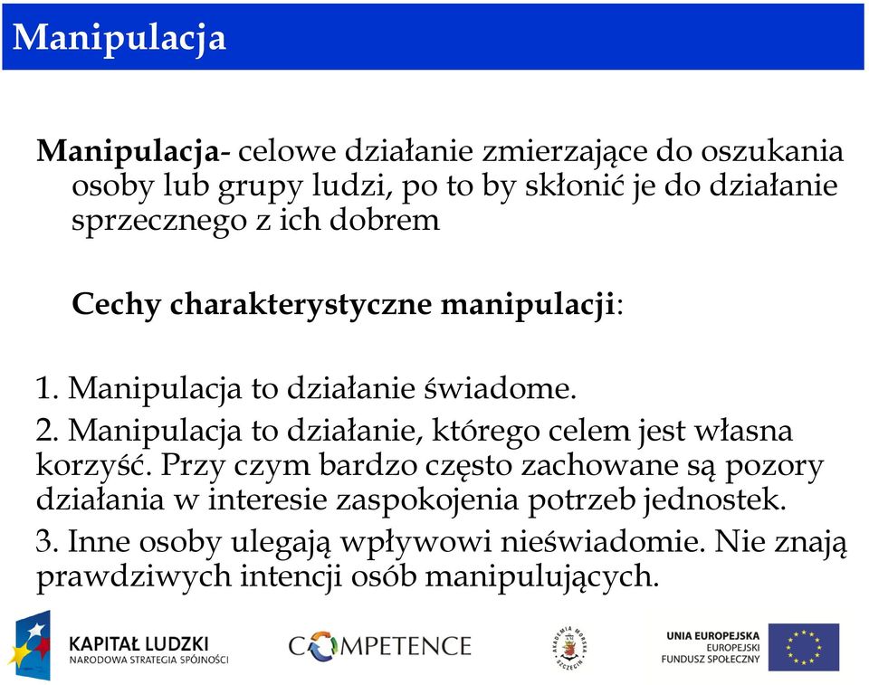 Manipulacja to działanie, którego celem jest własna korzyść.
