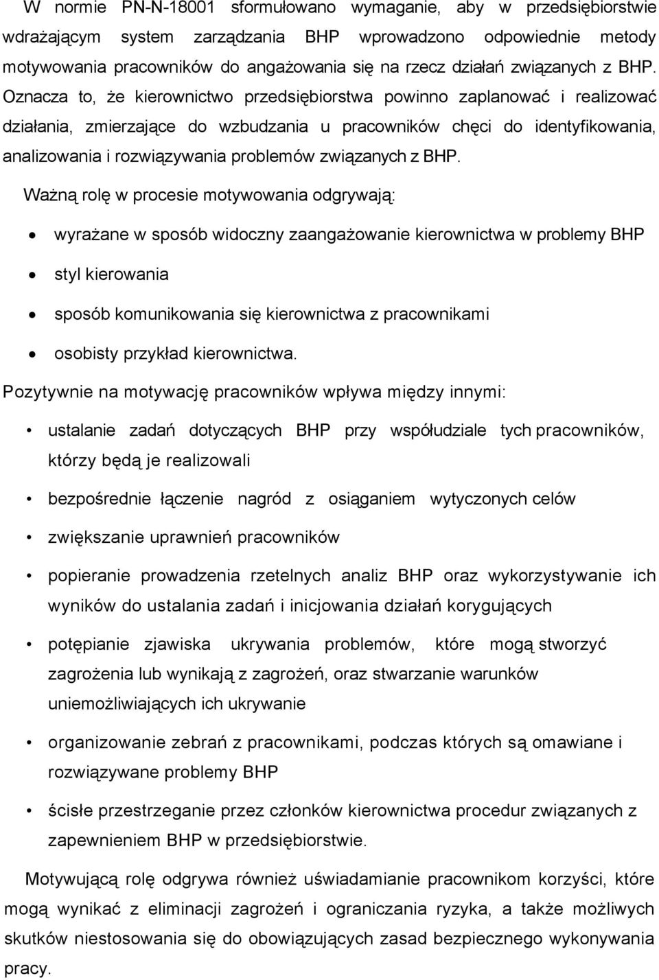 Oznacza to, że kierownictwo przedsiębiorstwa powinno zaplanować i realizować działania, zmierzające do wzbudzania u pracowników chęci do identyfikowania, analizowania i rozwiązywania problemów  Ważną