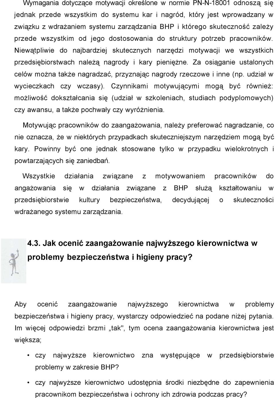 Niewątpliwie do najbardziej skutecznych narzędzi motywacji we wszystkich przedsiębiorstwach należą nagrody i kary pieniężne.