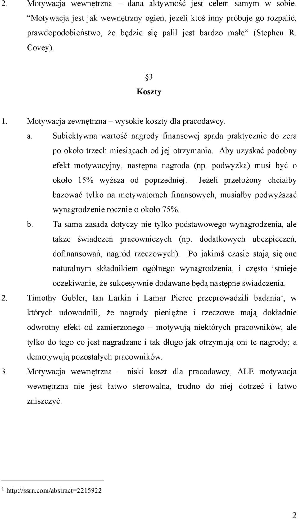Motywacja zewnętrzna wysokie koszty dla pracodawcy. a. Subiektywna wartość nagrody finansowej spada praktycznie do zera po około trzech miesiącach od jej otrzymania.