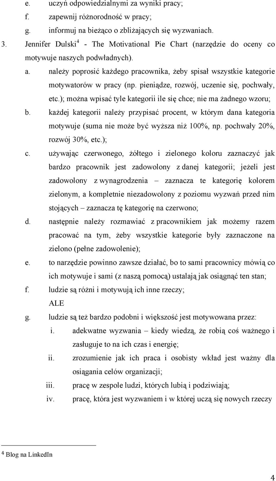 pieniądze, rozwój, uczenie się, pochwały, etc.); można wpisać tyle kategorii ile się chce; nie ma żadnego wzoru; b.