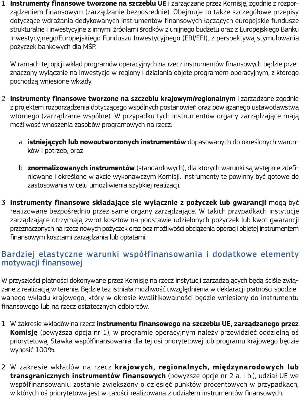 budżetu oraz z Europejskiego Banku Inwestycyjnego/Europejskiego Funduszu Inwestycyjnego (EBI/EFI), z perspektywą stymulowania pożyczek bankowych dla MŚP.