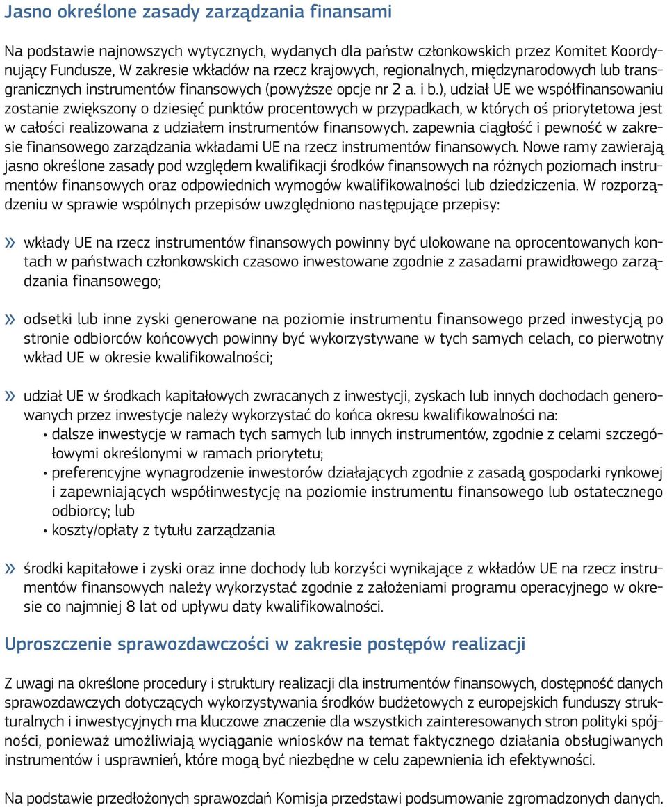 ), udział UE we współfinansowaniu zostanie zwiększony o dziesięć punktów procentowych w przypadkach, w których oś priorytetowa jest w całości realizowana z udziałem instrumentów finansowych.