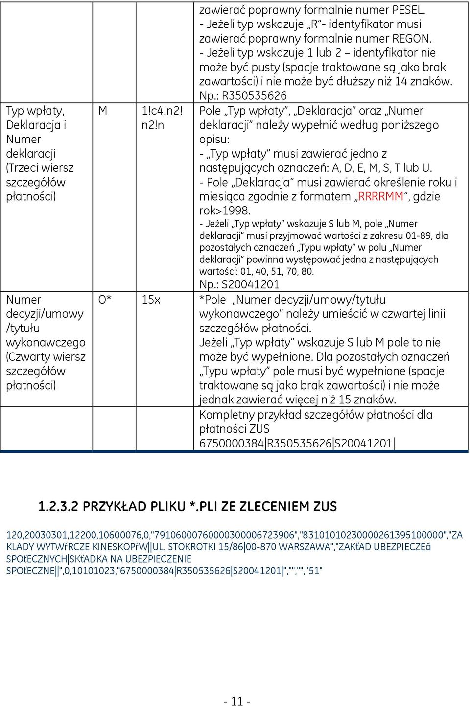 - Jeżeli typ wskazuje 1 lub 2 identyfikator nie może być pusty (spacje traktowane są jako brak zawartości) i nie może być dłuższy niż 14 znaków. Np.