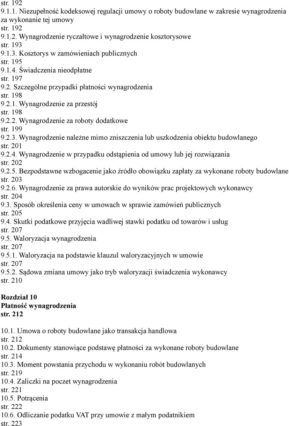 199 9.2.3. Wynagrodzenie należne mimo zniszczenia lub uszkodzenia obiektu budowlanego str. 201 9.2.4. Wynagrodzenie w przypadku odstąpienia od umowy lub jej rozwiązania str. 202 9.2.5.