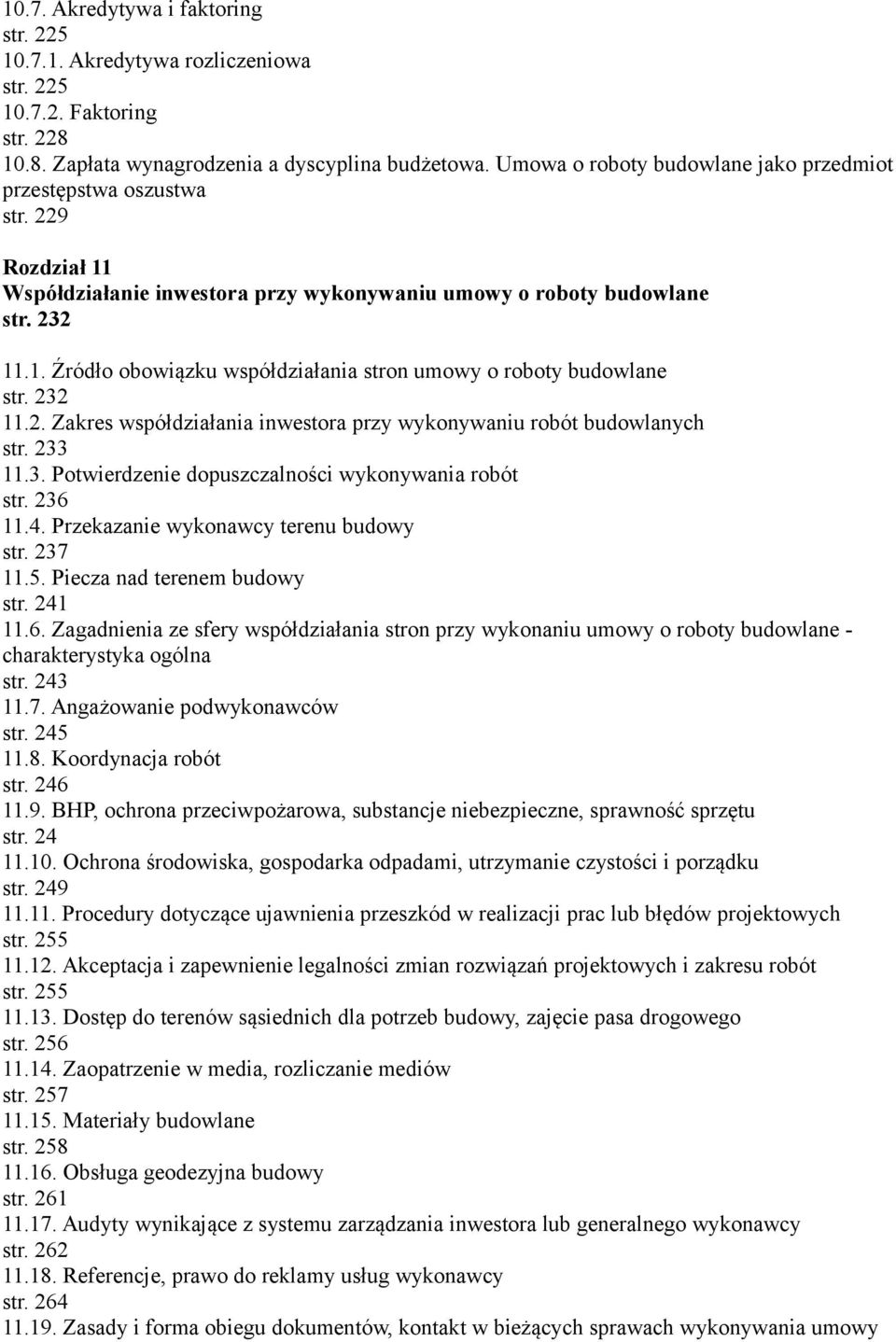 232 11.2. Zakres współdziałania inwestora przy wykonywaniu robót budowlanych str. 233 11.3. Potwierdzenie dopuszczalności wykonywania robót str. 236 11.4. Przekazanie wykonawcy terenu budowy str.