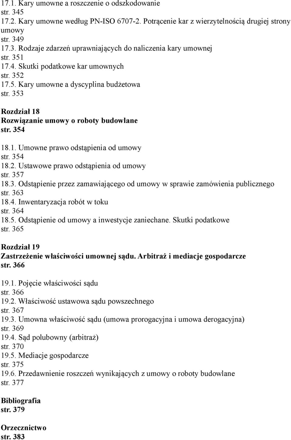354 18.2. Ustawowe prawo odstąpienia od umowy str. 357 18.3. Odstąpienie przez zamawiającego od umowy w sprawie zamówienia publicznego str. 363 18.4. Inwentaryzacja robót w toku str. 364 18.5. Odstąpienie od umowy a inwestycje zaniechane.