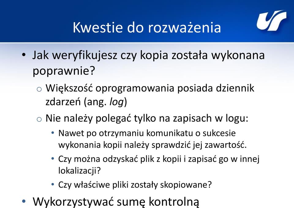 log) o Nie należy polegać tylko na zapisach w logu: Nawet po otrzymaniu komunikatu o sukcesie